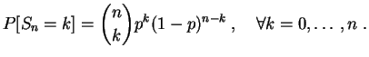 $\displaystyle P[S_n=k]=\binom{n}{k}p^k(1-p)^{n-k}\;,\quad\forall k=0,\ldots,n\;.
$
