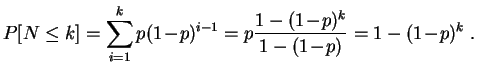 $\displaystyle P[N\leq k]
=\sum\limits_{i=1}^kp(1\!-\!p)^{i-1}
=p\frac{1-(1\!-\!p)^{k}}{1-(1\!-\!p)}=1-(1\!-\!p)^k\;.
$